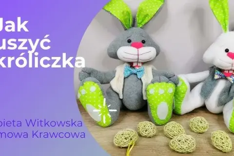 Jak uszyć królika przytulankę - proste kroki dla każdego początkującego