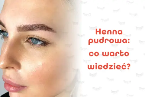 Trwałość henny pudrowej: Jak dbać o brwi, by efekt trwał dłużej?