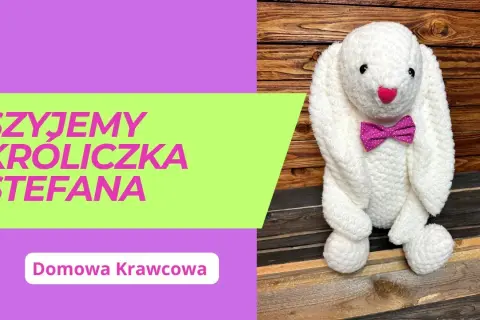 Jak uszyć królika przytulankę - proste kroki i sprawdzone porady