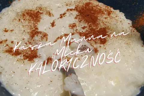 Ile kcal ma kasza manna? Sprawdź, ile kalorii dostarcza!