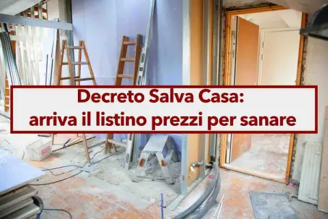 Decreto Salva Casa: arriva il listino prezzi per sanare. Scopri quanto costa sanare un abuso edilizio con le nuove norme.