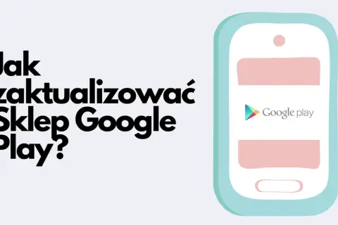 Jak zaktualizować Sklep Google Play? Ilustracja pokazuje telefon z logo Google Play, sugerując poradnik.