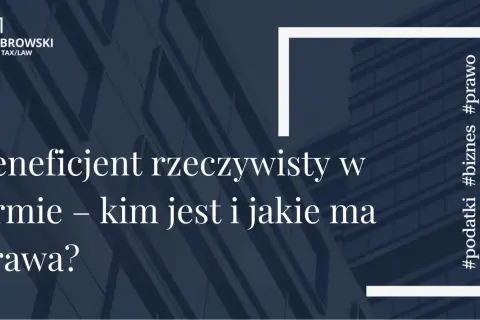 Kim jest beneficjent rzeczywisty w firmie? Dowiedz się o jego prawach i obowiązkach. #podatki #biznes #prawo