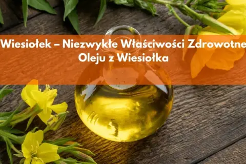 Olejek z wiesiołka na co działa? Odkryj jego niezwykłe właściwości zdrowotne