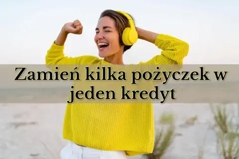Szczęśliwa kobieta w słuchawkach świętuje sukces. Tekst na obrazku: "Zamień kilka pożyczek w jeden kredyt" sugeruje korzyści z konsolidacji.