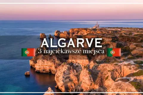 Algarve: 3 najciekawsze miejsca na wybrzeżu Portugalii. Klify i ocean o zachodzie słońca.