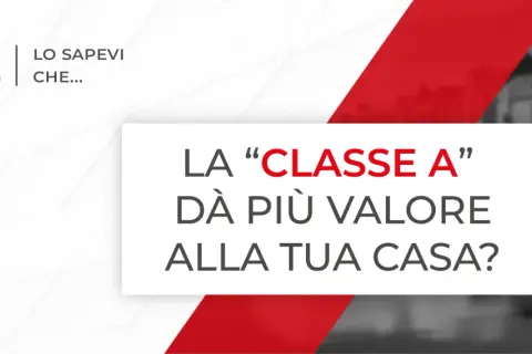 La classe energetica A aumenta il valore degli immobili, evitando il deprezzamento. Case più efficienti valgono di più.