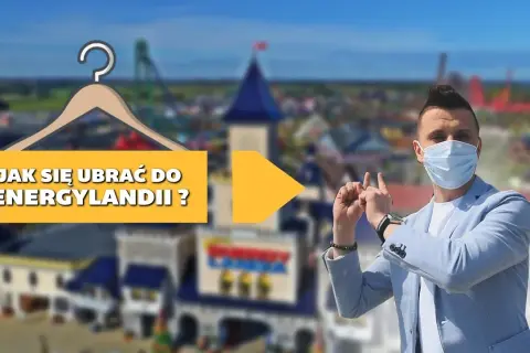 Jak się ubrać do Energylandii, aby komfortowo cieszyć się atrakcjami
