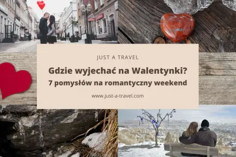 Szukasz inspiracji, gdzie pojechać na Walentynki? Zobacz 7 pomysłów na romantyczny weekend.