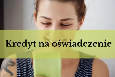 Kredyt na oświadczenie: co to jest i jak działa? Wyjaśniamy