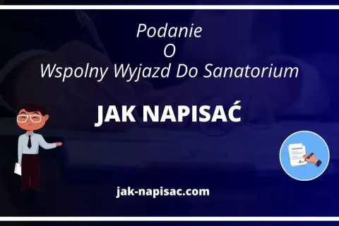 Podanie o wspólny wyjazd do sanatorium wzór za darmo. Dowiedz się, jak napisać wniosek.