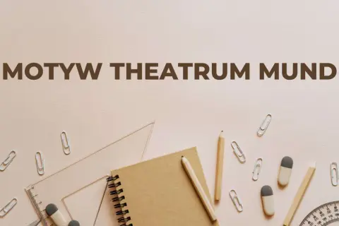 Motyw theatrum mundi, czyli świata jako teatru, ukazany przez przybory szkolne.