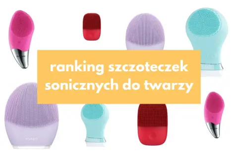 Najlepsze szczoteczki soniczne do twarzy – wybierz idealną dla siebie