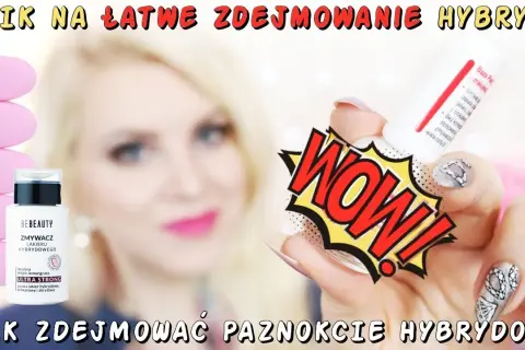 Hybryda: jak zdjąć ją w domu bez niszczenia paznokci?