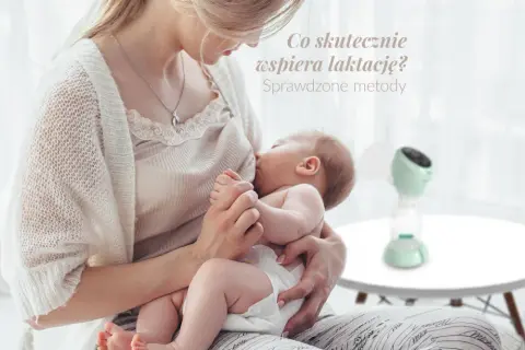 Jak zwiększyć laktację laktatorem? Sprawdzone metody dla mam.