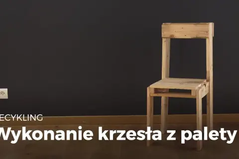 Jak zrobić krzesło? Poradnik DIY: zbuduj solidny mebel krok po kroku