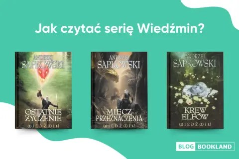Wiedźmin: Kto napisał? Andrzej Sapkowski i idealna kolejność czytania