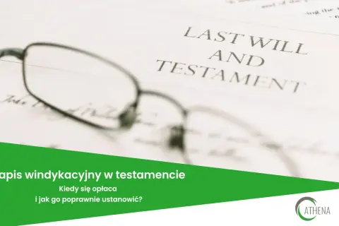 Okulary na dokumencie "Last Will and Testament". Zapis windykacyjny w testamencie - kiedy się opłaca i jak go ustanowić?