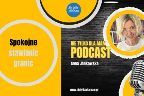 Anna Jankowska, prowadząca podcast "Nie tylko dla mam", mówi o spokojnym stawianiu granic, co jest wyzwaniem dla każdego rodzica, nawet 3-letniego dziecka.