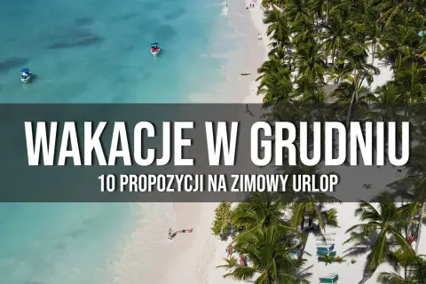 Gdzie lecieć w grudniu? Słońce, narty czy świąteczna magia?