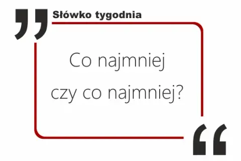 Jak się pisze conajmniej? Oto najczęstsze błędy ortograficzne