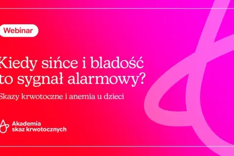 Webinar o tym, kiedy sińce i bladość to sygnał alarmowy. Skazy krwotoczne i anemia u dzieci. Akademia Skaz Krwotocznych.