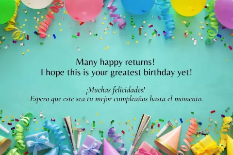 Globos, serpentinas y confeti celebran un cumpleaños. El mensaje dice "Many happy returns! I hope this is your greatest birthday yet! ¡Muchas felicidades! Espero que este sea tu mejor cumpleaños hasta el momento.