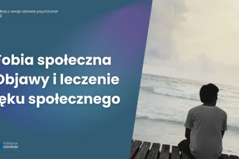 Objawy fobii społecznej: jak rozpoznać lęk i kiedy szukać pomocy?
