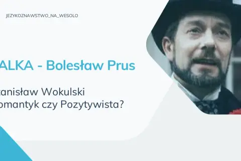 Wokulski: romantyk czy pozytywista? Analiza cech bohatera Lalki