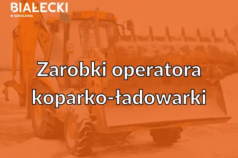 Zarobki operatora koparki: Od 4500 netto do 13000 brutto?