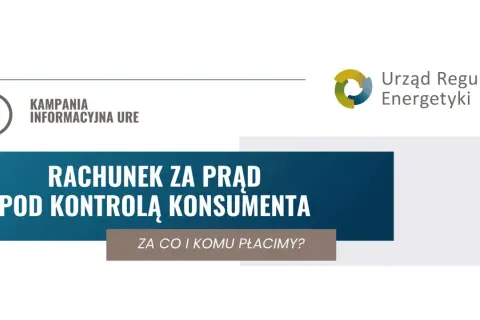 Kampania informacyjna URE: Rachunek za prąd pod kontrolą konsumenta. Dowiedz się, za co i komu płacimy.