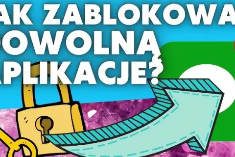 Jak zablokować aplikacje? Android i iPhone pełny poradnik
