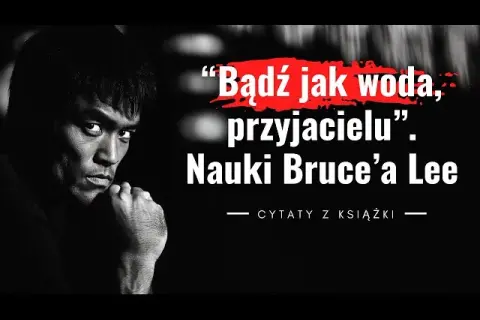 Bruce Lee "Bądź jak woda": Jak to zmieni Twoje życie?