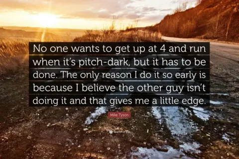 Mike Tyson running at dawn, a quote about early morning training and gaining an edge.