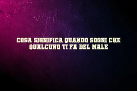 Cosa significa quando sogni che qualcuno ti fa del male? Un incubo che riflette paure o insicurezze.