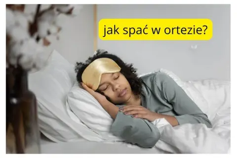 Kobieta śpi na boku w łóżku, z maską na oczach. Tekst na żółtym tle pyta: "jak spać w ortezie?".
