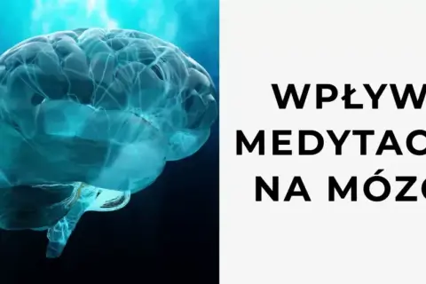 Jak medytacja wpływa na mózg i zmienia Twoje życie na lepsze