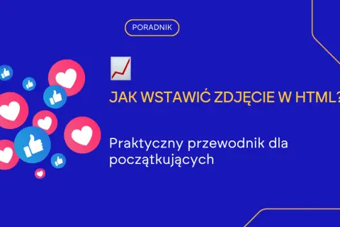 Jak dodać zdjęcie w HTML? Sekrety wydajności i SEO