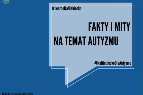 #LesznoNaNiebiesko: fakty i mity na temat autyzmu. Poznaj prawdę o autyzmie, jego przyczynach i wspieraj osoby w spektrum.