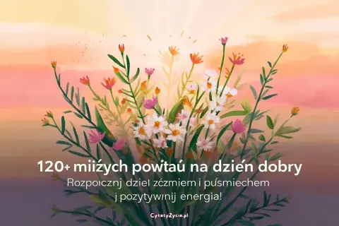 Kwiaty na tle zachodzącego słońca. Wierszyk na poprawę humoru, by zacząć dzień z uśmiechem i pozytywną energią.