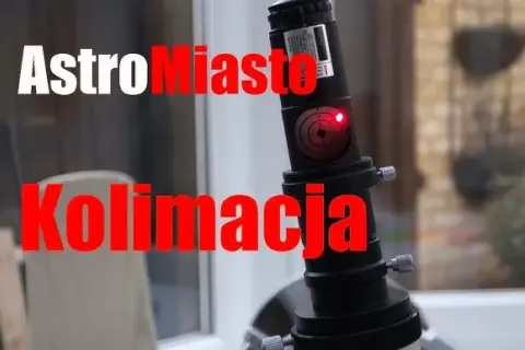 Jak skolimować teleskop i uniknąć najczęstszych błędów w kolimacji