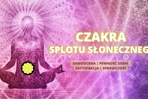Odblokuj czakrę splotu słonecznego: odzyskaj moc i pewność siebie