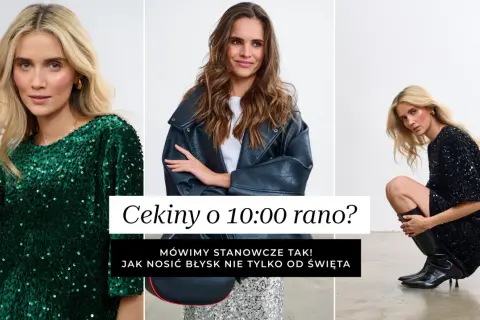 Kobiety w błyszczących kreacjach z cekinami. Jedna w zielonej sukience, druga w czarnej, a trzecia w skórzanej kurtce. Cekiny nosimy na co dzień!