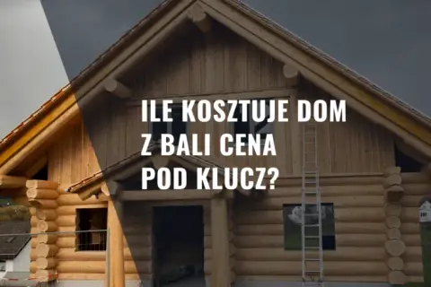 Ile kosztuje dom z bali 2026? Pełna wycena i sekrety oszczędzania