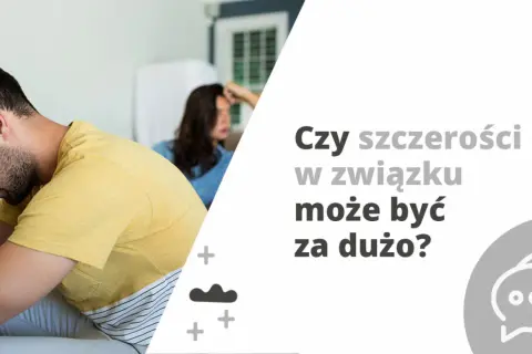 Zmartwiony mężczyzna i kobieta siedzą na kanapie. Tekst pyta: "Czy szczerości w związku może być za dużo?".