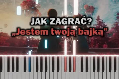 Jak zagrać na pianinie jestem twoją bajką - proste techniki i wskazówki