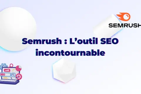 Semrush : l'outil SEO incontournable pour un audit complet.