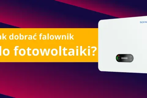 Jak ustawić falownik fotowoltaiczny - uniknij najczęstszych błędów