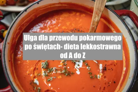 Dieta lekkostrawna: Przepisy, które ukoją Twój żołądek