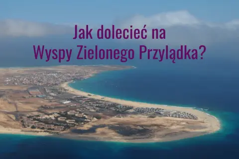 Wyspy Zielonego Przylądka: Ile trwa lot? Od 7 do 14h planuj mądrze!